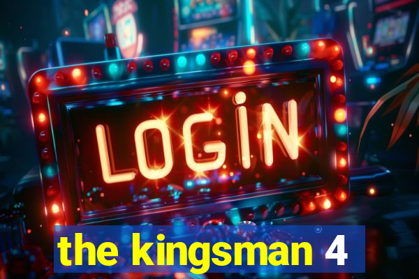 the kingsman 4